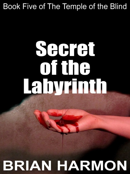 Title details for Secret of the Labyrinth (The Temple of the Blind #5) by Brian Harmon - Available